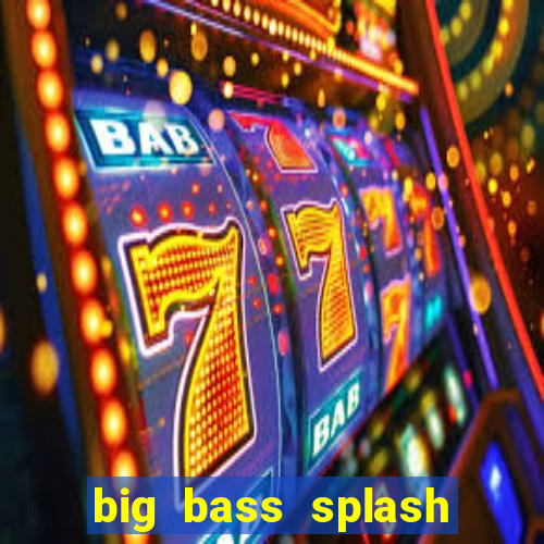 big bass splash demo betano